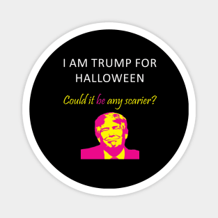 I Am Trump For Halloween Could It Be Any Scarier Magnet